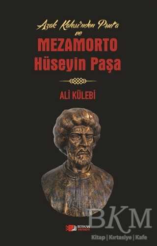 Azak Kalesi`nden Prut`a ve Mezamorto Hüseyin Paşa - Berikan Yayınevi