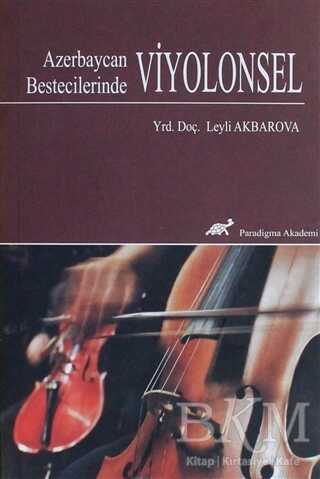 Azerbaycan Bestecilerinde Viyolonsel - Paradigma Akademi Yayınları