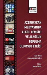 Azerbaycan Medyasında Alkol Temsili ve Alkolün Topluma Olumsuz Etkisi - Eğitim Yayınevi - Bilimsel Eserler