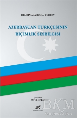 Azerbaycan Türkçesinin Biçimlik Sesbilgisi - Paradigma Akademi Yayınları