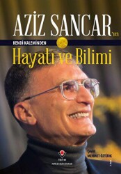 Aziz Sancar`ın Kendi Kaleminden Hayatı ve Bilimi - TÜBİTAK Yayınları