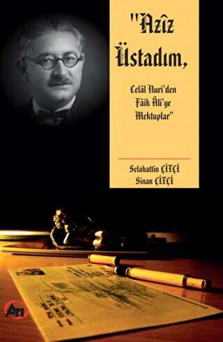 Aziz Üstadım, Celal Nuri’den Faik Ali’ye Mektuplar - Akademi Titiz Yayınları