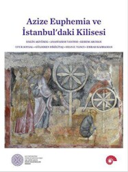 Azize Euphemia ve İstanbul`daki Kilisesi - Koç Üniversitesi Yayınları