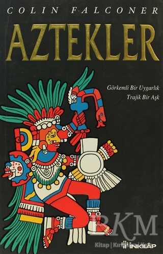 Aztekler Görkemli Bir Uygarlık Trajik Bir Aşk