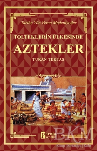 Aztekler - Tolteklerin Ülkesinde - Parola Yayınları