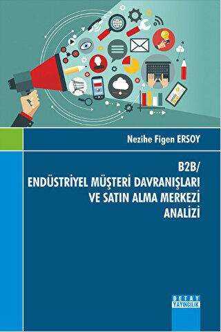 B2B- Endüstriyel Müşteri Davranışları ve Satın Alma Merkezi Analizi - Detay Yayıncılık