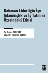 Babacan Liderliğin İşe Adanmışlık ve İş Tatmini Üzerindeki Etkisi - Gazi Kitabevi