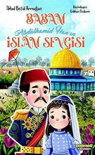 Babam Abdülhamid Han’ın İslam Sevgisi - Selimer Yayınları