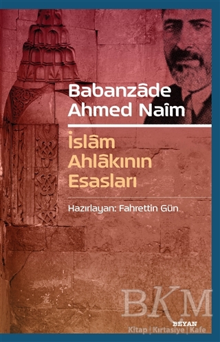 Babanzade Ahmed Naim - İslam Ahlakının Esasları - Beyan Yayınları