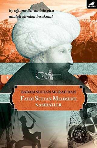 Babası Sultan Murad`dan Fatih Sultan Mehmed`e Nasihatlar
