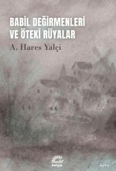 Babil Değirmenleri ve Öteki Rüyalar - İletişim Yayınevi