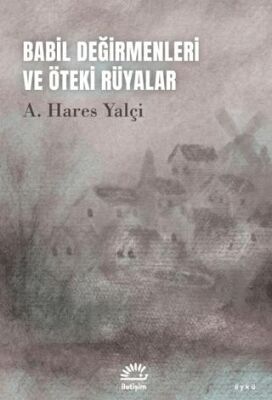 Babil Değirmenleri ve Öteki Rüyalar - 1