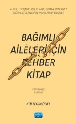 Bağımlı Aileleri İçin Rehber Kitap- Alkol, Uyuşturucu, Kumar, Sigara, İnternet Bağımlısı Olanların Y - Nobel Akademik Yayıncılık