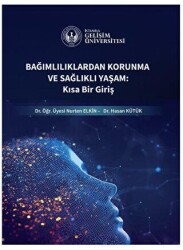 Bağımlılıklardan Korunma ve Sağlıklı Yaşam : Kısa Bir Giriş - İstanbul Gelişim Üniversitesi Yayınları