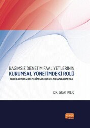 Bağımsız Denetim Faaliyetlerinin Kurumsal Yönetimdeki Rolü: Uluslararası Denetim Standartları Anlatımıyla - Nobel Bilimsel Eserler