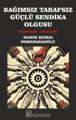 Bağımsız Tarafsız Güçlü Sendika Olgusu - 1