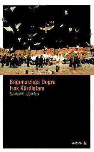Bağımsızlığa Doğru Irak Kürdistanı - Avesta Yayınları