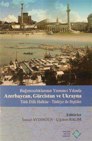 Bağımsızlıklarının Yirminci Yılında Azerbaycan, Gürcistan ve Ukrayna Türk Dilli Haklar - Türkiye İlişkiler