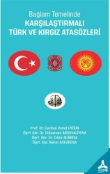 Bağlam Temelinde Karşılaştırmalı Türk ve Kırgız Atasözleri - Sonçağ Yayınları