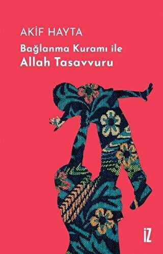 Bağlanma Kuramı İle Allah Tasavvuru Ciltli - İz Yayıncılık