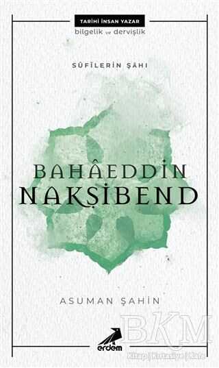 Bahaeddin Nakşibend - Sufilerin Şahı - Erdem Yayınları