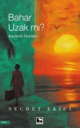 Bahar Uzak Mı? - Çınaraltı Yayınları