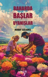 Baharda Başlar Uyanışlar - Linza Yayınları