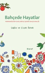 Bahçede Hayatlar: Permakültür İlkeleriyle Şehir Bahçıvanlığı - Alef Yayınevi