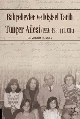 Bahçelievler ve Kişisel Tarih Tunçer Ailesi 1956-1980 -Cilt I - 1