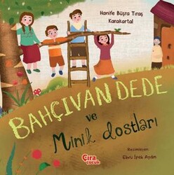 Bahçıvan Dede ve Minik Dostları - Çıra Çocuk Yayınları