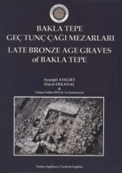 Bakla Tepe Geç Tunç Çağı Mezarları - Late Bronze Age Graves Of Bakla Tepe - Ankara Üniversitesi Yayınevi