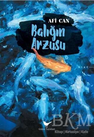 Balığın Arzusu - Günce Yayınları