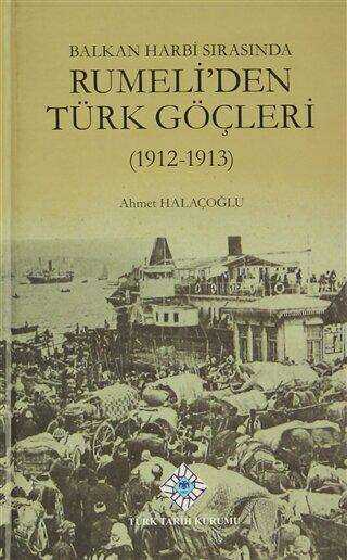 Balkan Harbi Sırasında Rumeli’den Türk Göçleri 1912 - 1913