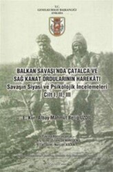 Balkan Savaşı`nda Çatalca ve Sağ Kanat Ordularının Harekatı Savaşın Siyasi ve Psikolojik İncelemeleri Cilt 1, 2, 3 - Genelkurmay Basımevi