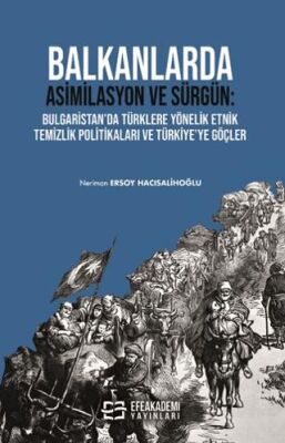 Balkanlarda Asimilasyon ve Sürgün: Bulgaristan’da Türklere Yönelik Etnik Temizlik Politikaları ve Tü - 1