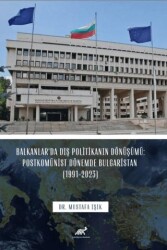 Balkanlar’da Dış Politikanın Dönüşümü: Postkomünist Dönemde Bulgaristan 1991-2023 - Paradigma Akademi Yayınları