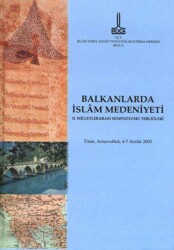 Balkanlar`da İslam Medeniyeti II. Milletlerarası Sempozyumu Tebliğleri: Tiran, Arnavutluk, 4-7 Aralı - IRCICA