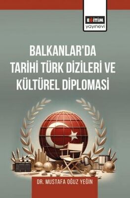 Balkanlar`da Tarihi Türk Dizileri ve Kültürel Diplomasi