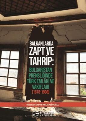 Balkanlarda Zapt ve Tahrip: Bulgaristan Prensliğinde Türk Emlâki ve Vakıfları 1878-1908 - 1