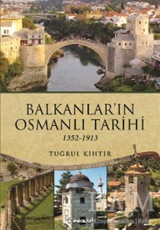 Balkanlar`ın Osmanlı Tarihi 1352-1913
