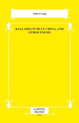 Ballades in Blue China, and Other Poems - 1