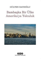 Bambaşka Bir Ülke Amerika`ya Yolculuk - Yapı Kredi Yayınları