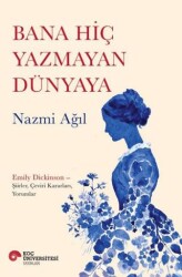 Bana Hiç Yazmayan Dünyaya - Koç Üniversitesi Yayınları