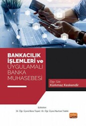 Bankacılık İşlemleri ve Uygulamalı Banka Muhasebesi - Nobel Akademik Yayıncılık