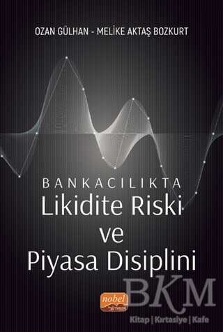 Bankacılıkta Likidite Riski ve Piyasa Disiplini - Nobel Bilimsel Eserler