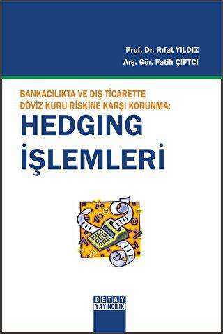 Bankacılıkta ve Dış Ticarette Döviz Kuru Riskine Karşı Korunma: Hedging İşlemleri - Detay Yayıncılık