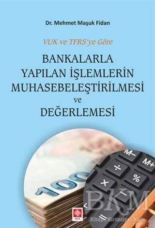 Bankalarla Yapılan İşlemlerin Muhasebeleştirilmesi ve Değerlemesi - Ekin Basım Yayın