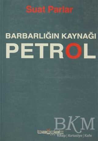 Barbarlığın Kaynağı Petrol - Bağdat Yayınları