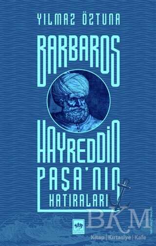 Barbaros Hayreddin Paşa`nın Hatıraları - Ötüken Neşriyat