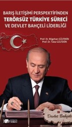 Barış İletişimi Perspektifinden Terörsüz Türkiye Süreci ve Devlet Bahçeli Liderliği - Berikan Yayınevi
